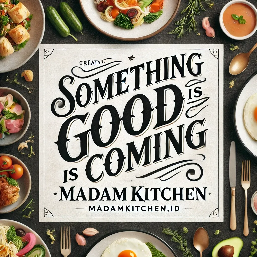 Something Good is Coming - MADAMKITCHEN.ID